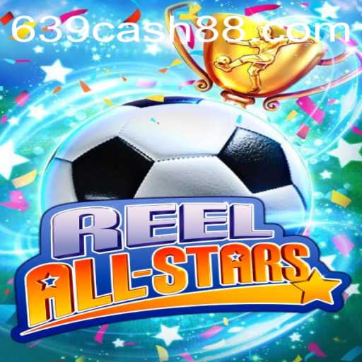 ReelAllStars: Unraveling the Exciting World of 639.CASH Slot Game